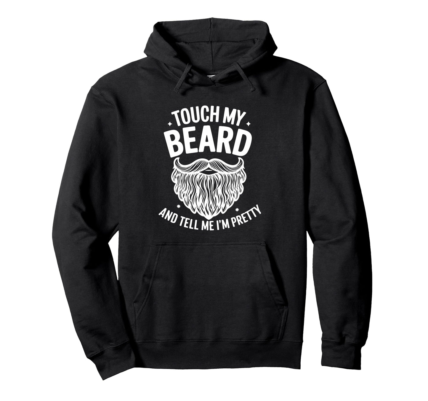 Touch My Beard And Tell Me I M Pretty Hoodie - Custom Art Print Unisex - T-Shirt, Sweatshirt, Hoodie