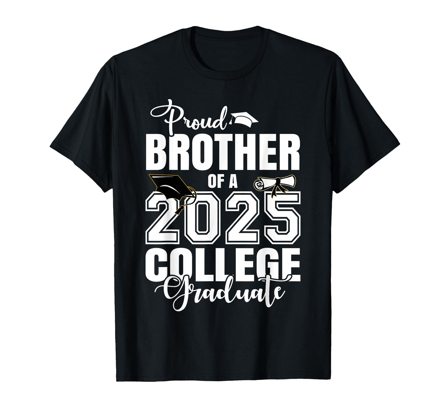 Proud Brother 2025 College Graduate T-Shirt - Unique Graphic Unisex - T-Shirt, Sweatshirt, Hoodie