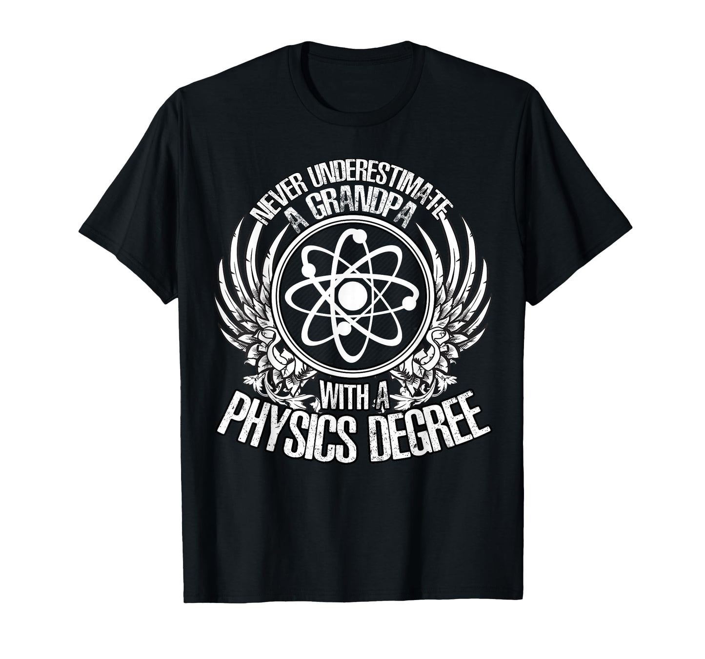 Never Underestimate Grandpa Physics Degree T-Shirt - Novelty Apparel Unisex - T-Shirt, Sweatshirt, Hoodie