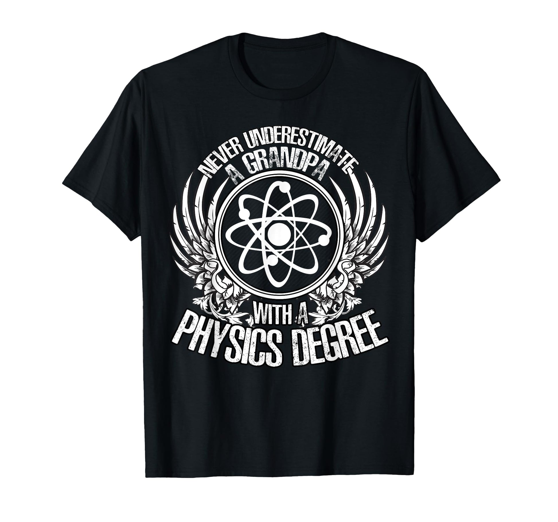 Never Underestimate Grandpa Physics Degree T-Shirt - Novelty Apparel Unisex - T-Shirt, Sweatshirt, Hoodie