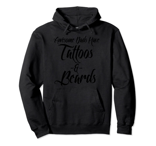 Awesome Dads Have Tattoos And Beards Hoodie - Streetwear Style Men Women - T-Shirt, Sweatshirt, Hoodie