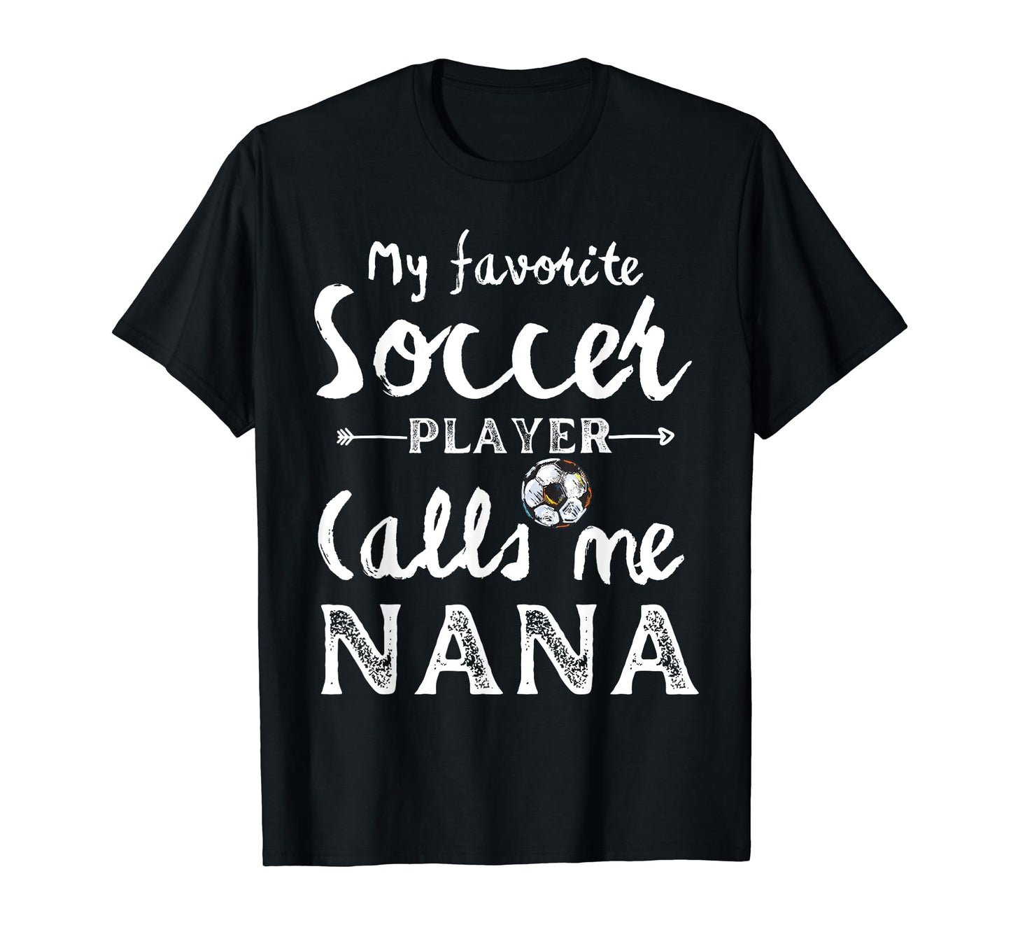 My Favorite Soccer Player Calls Me Nana T-Shirt - Streetwear Style Unisex - T-Shirt, Sweatshirt, Hoodie
