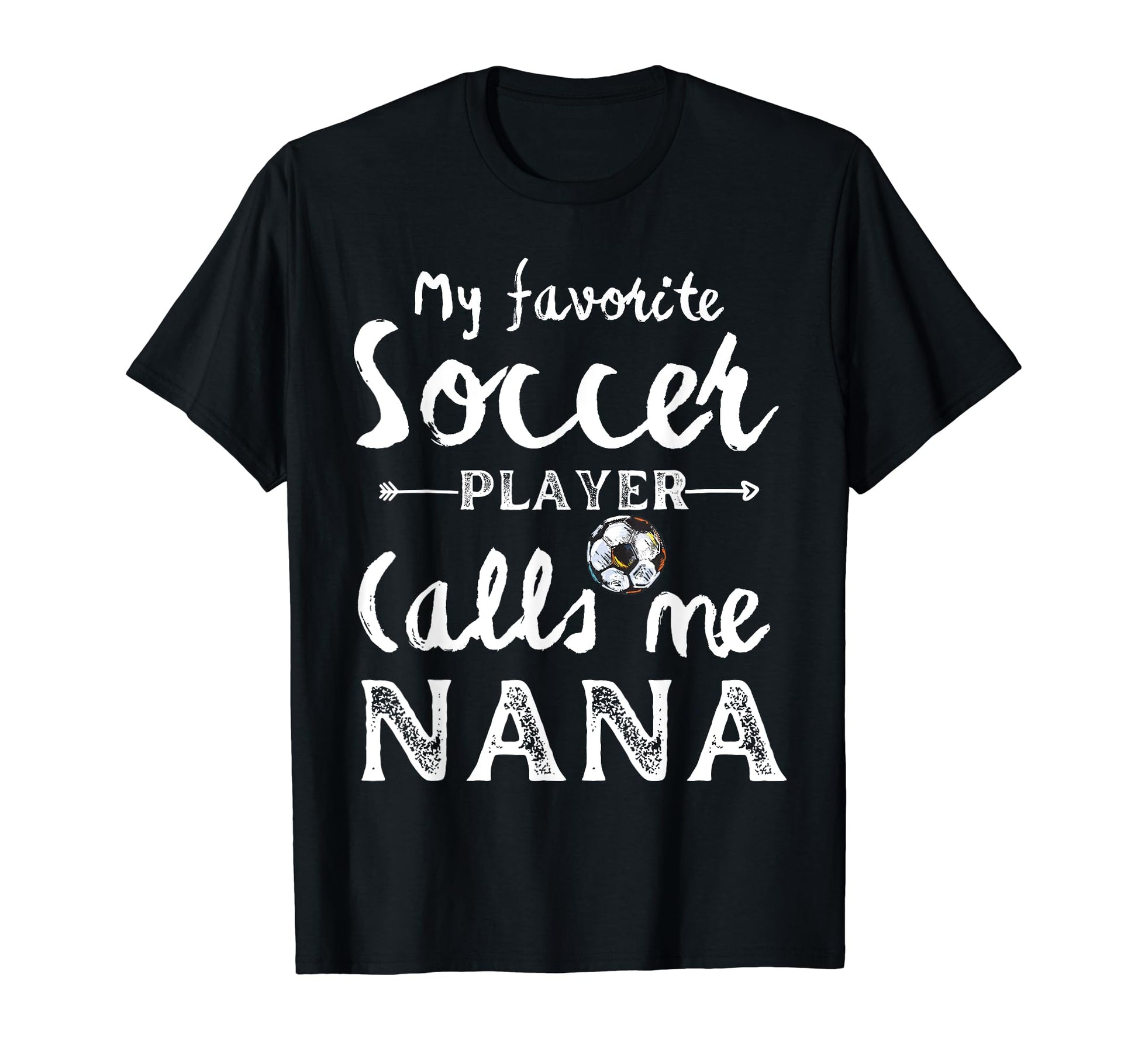 My Favorite Soccer Player Calls Me Nana T-Shirt - Streetwear Style Unisex - T-Shirt, Sweatshirt, Hoodie