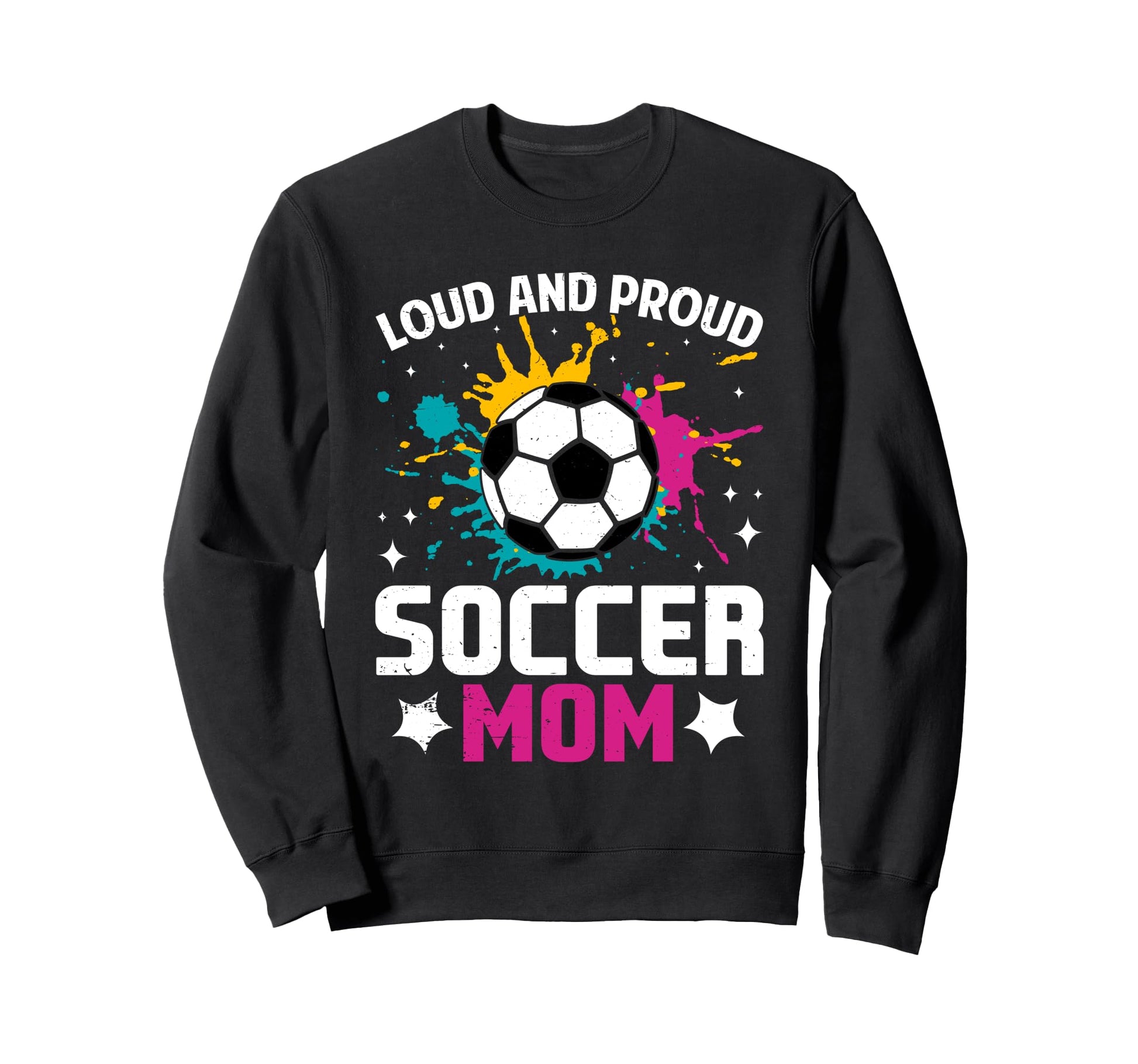Loud Proud Soccer Mom Color Sweatshirt - Casual Everyday Wear Unisex - T-Shirt, Sweatshirt, Hoodie
