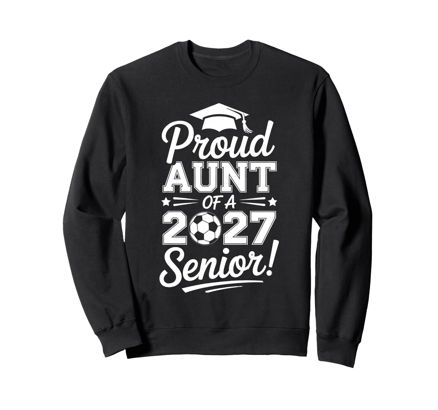 Proud Aunt 2026 Senior Soccer Sweatshirt - Streetwear Style for Adults - T-Shirt, Sweatshirt, Hoodie
