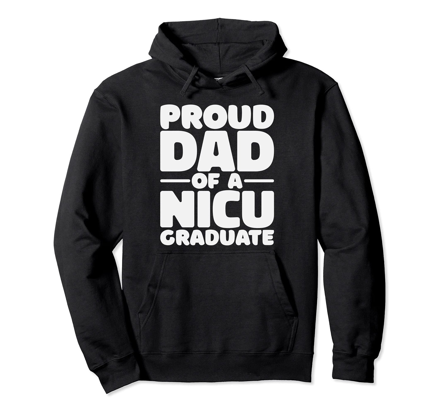Proud Dad Nicu Graduate Prematurity Hoodie - Aesthetic Graphic for Adults - T-Shirt, Sweatshirt, Hoodie
