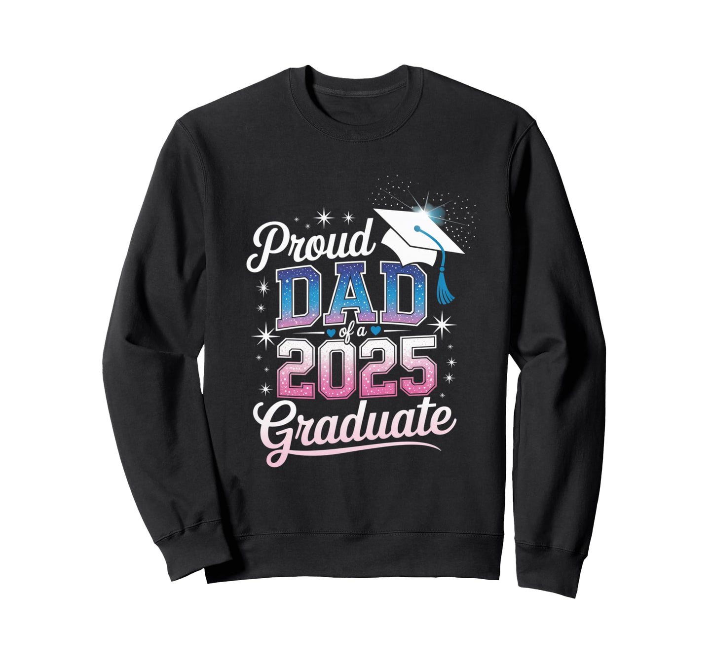 Proud Dad 2025 Graduate Sweatshirt - Aesthetic Graphic Men Women - T-Shirt, Sweatshirt, Hoodie