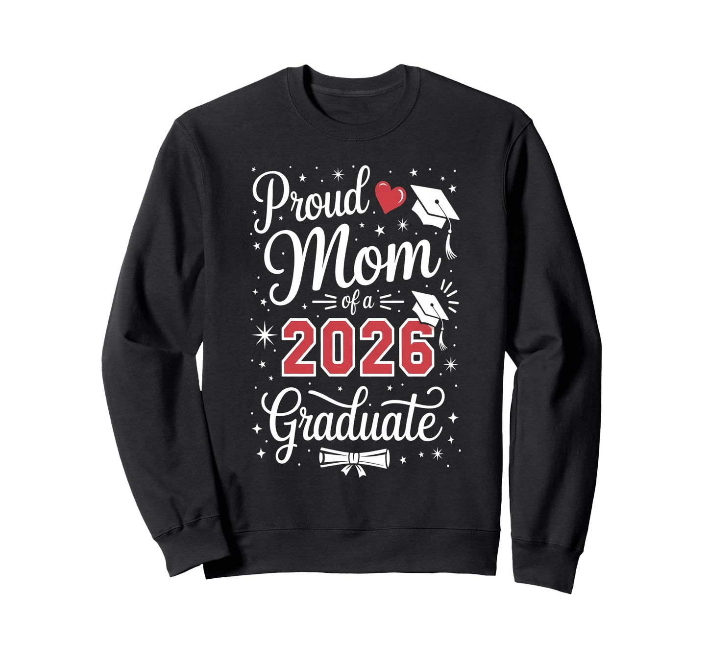 Proud Mom Class 2026 Graduate Sweatshirt - Fun Novelty Design Unisex - T-Shirt, Sweatshirt, Hoodie