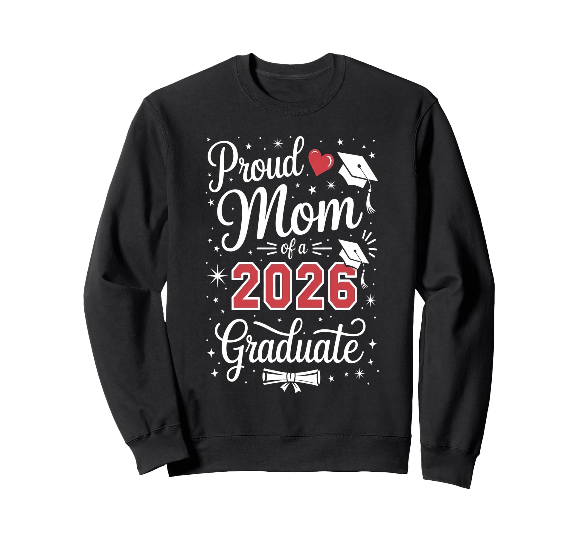 Proud Mom Class 2026 Graduate Sweatshirt - Fun Novelty Design Unisex - T-Shirt, Sweatshirt, Hoodie