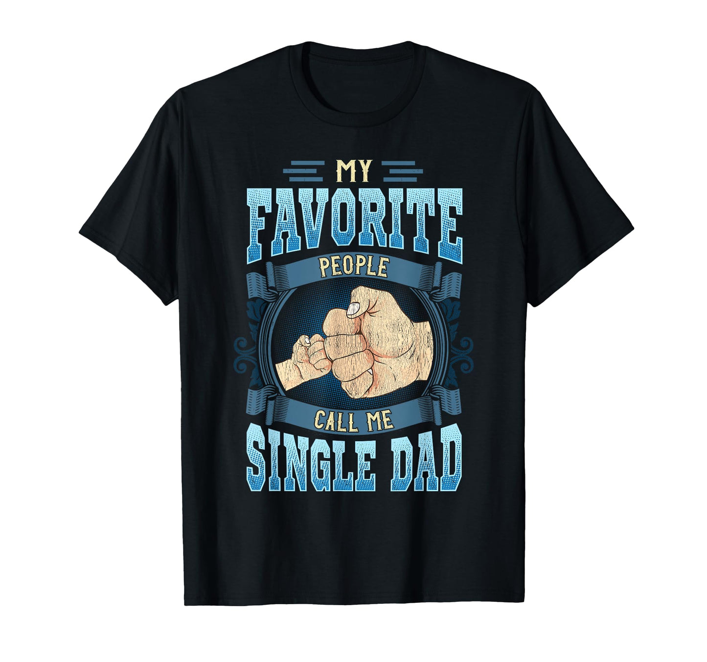 My Favorite People Call Me Single Dad T-Shirt - Unique Graphic Unisex - T-Shirt, Sweatshirt, Hoodie