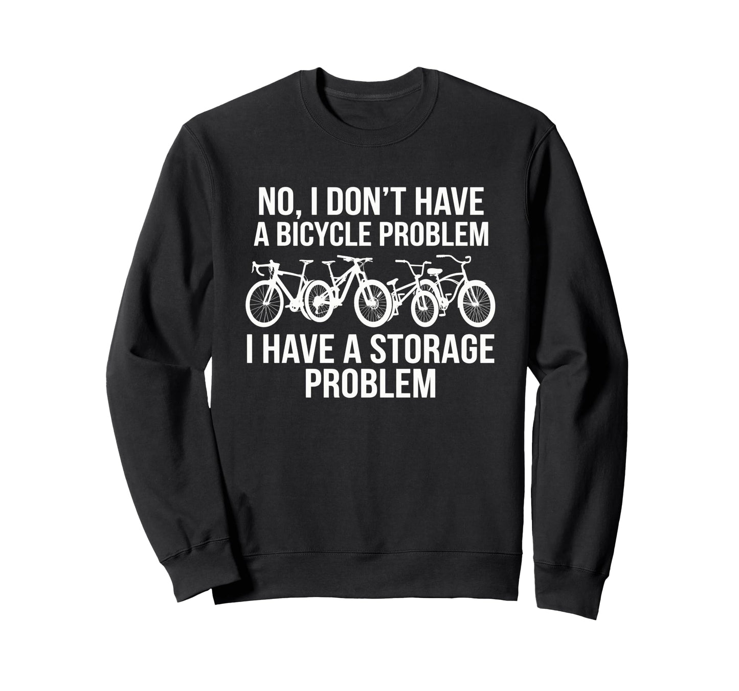 No I Dont Have Bicycle Problem Funny Sweatshirt - Streetwear Style Unisex - T-Shirt, Sweatshirt, Hoodie