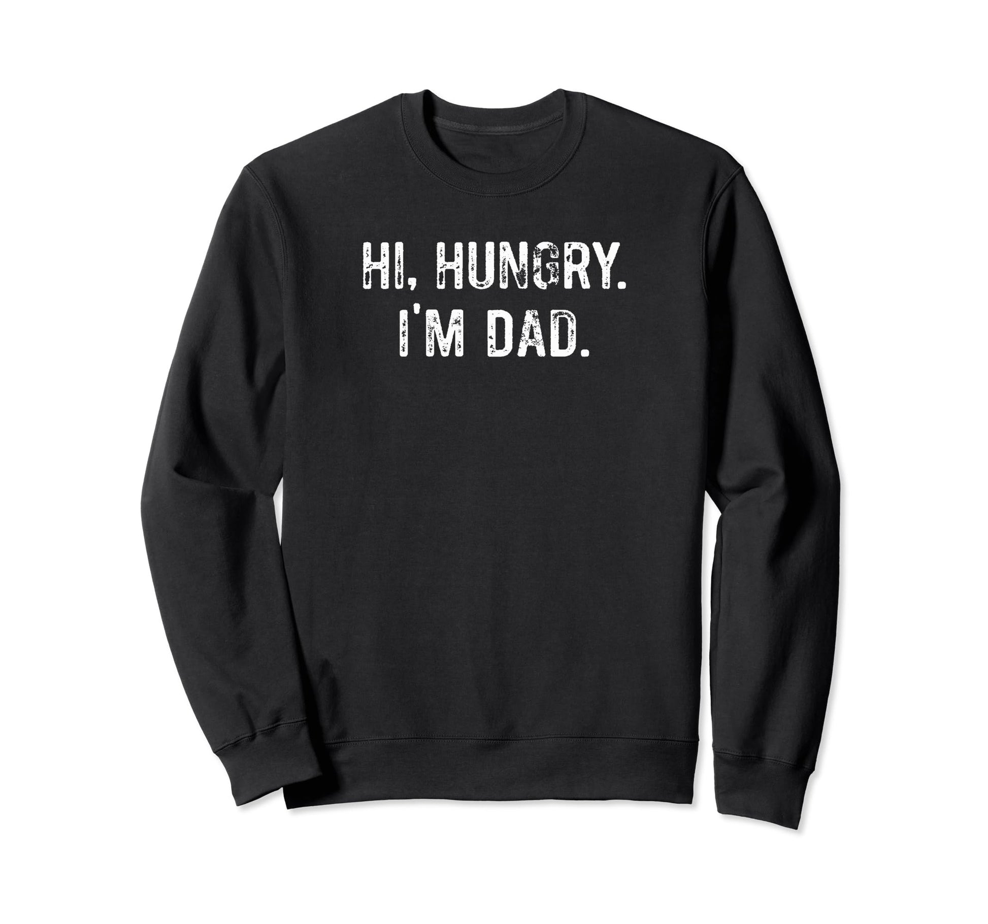 Hi Hungry Im Dad Funny Dad Joke Sweatshirt - Graphic Print Unisex - T-Shirt, Sweatshirt, Hoodie