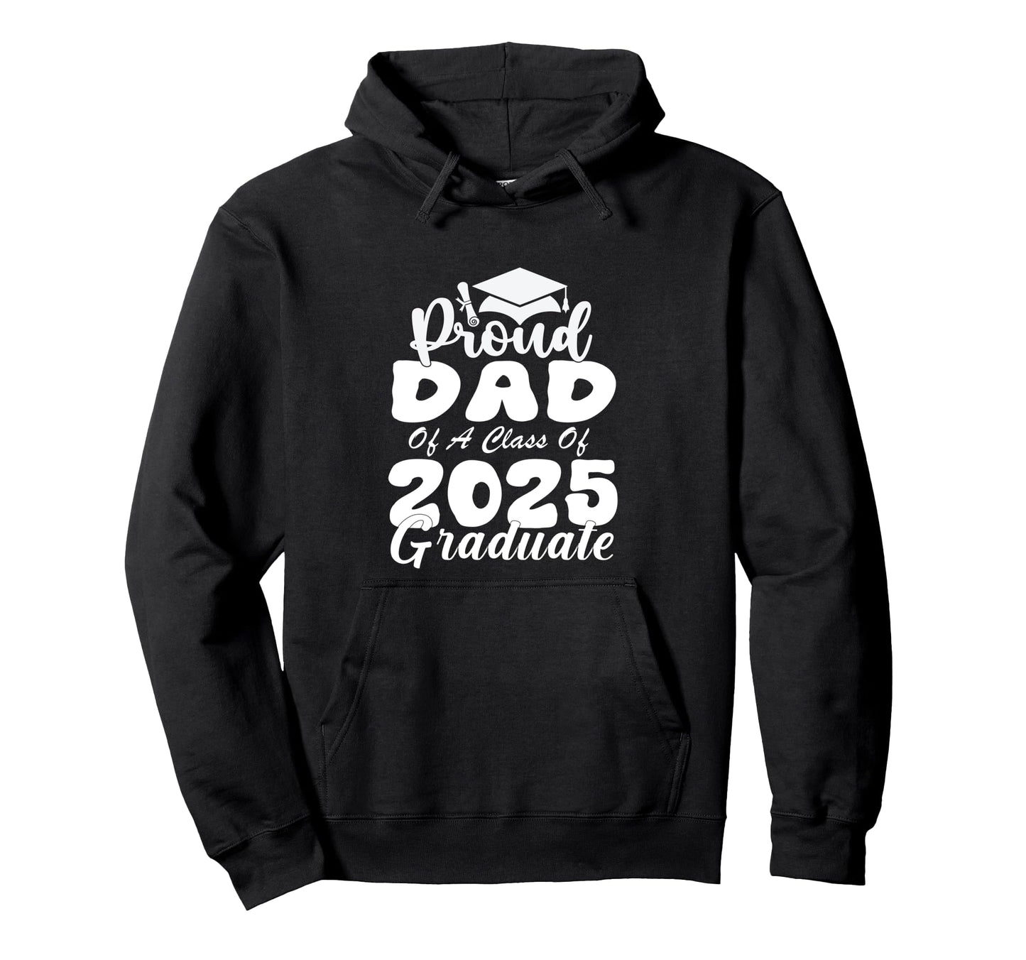 Proud Dad Class 2025 Graduate Hoodie - Casual Everyday Wear Men Women - T-Shirt, Sweatshirt, Hoodie