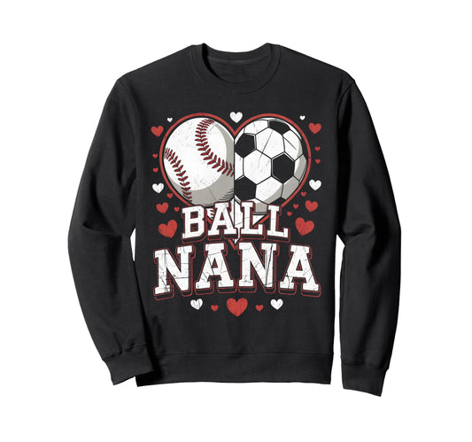 Ball Nana Baseball Soccer Heart Sweatshirt - Casual Everyday Wear Unisex - T-Shirt, Sweatshirt, Hoodie