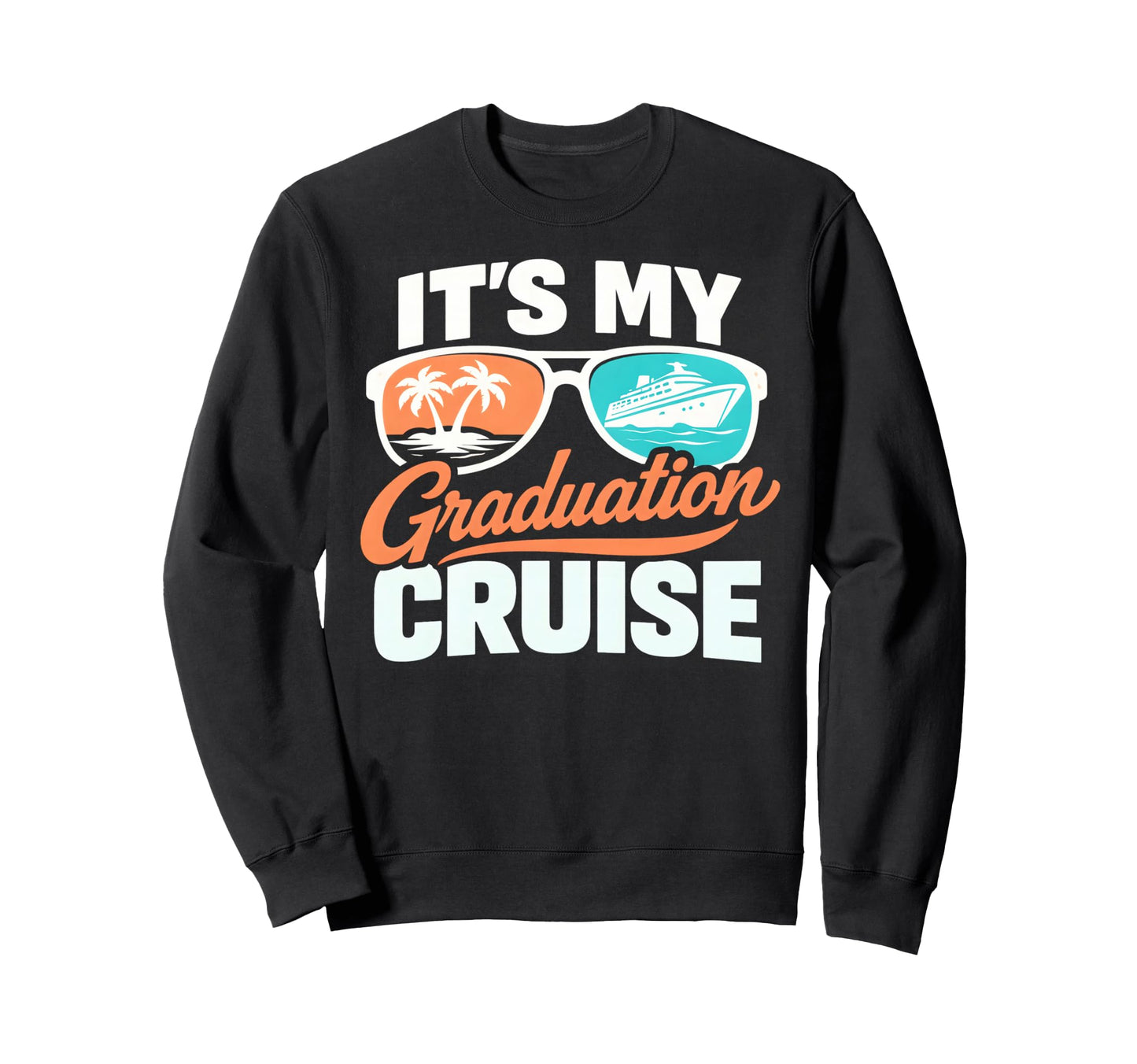 Its My Graduation Cruise Sweatshirt - Casual Everyday Wear for Adults - T-Shirt, Sweatshirt, Hoodie