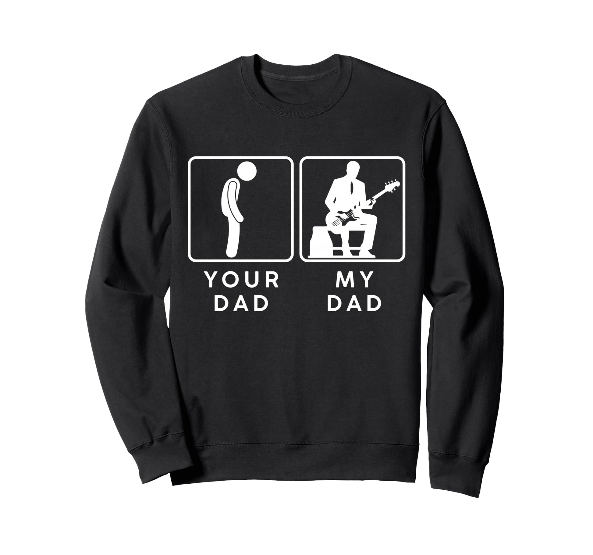Your Dad My Dad Funny Guitarist Bass Sweatshirt - Custom Art Print Unisex - T-Shirt, Sweatshirt, Hoodie