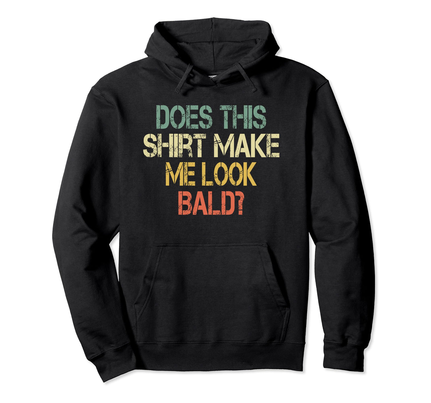 Does This Make Me Bald Hair Funny Balding Hoodie - Streetwear Style Unisex - T-Shirt, Sweatshirt, Hoodie