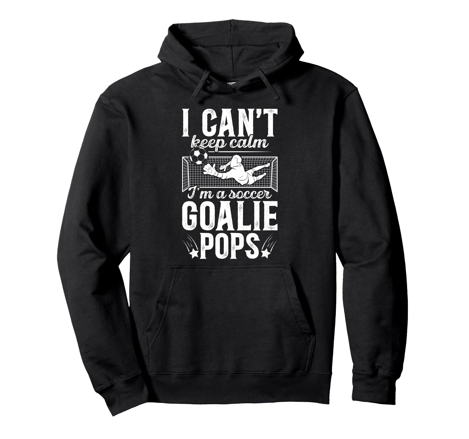 Im Soccer Goalie Pops Soccer Goalkeeper Hoodie - Novelty Apparel Unisex - T-Shirt, Sweatshirt, Hoodie