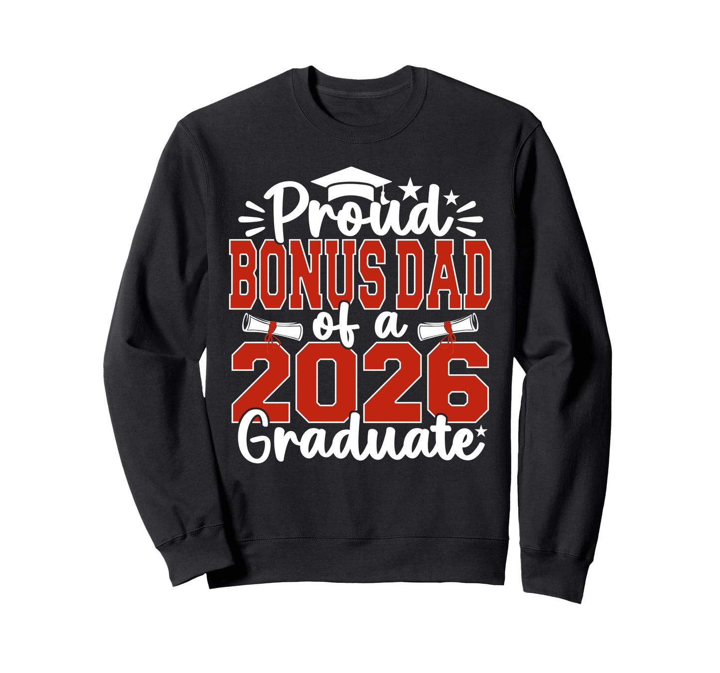 Proud Bonus Dad Class 2026 Graduate Sweatshirt - Trendy Graphic for Adults - T-Shirt, Sweatshirt, Hoodie