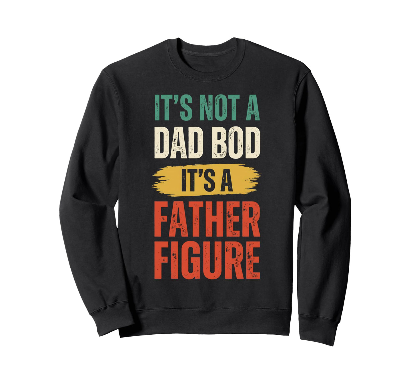 Its Not Dad Bod Its Father Sweatshirt - Casual Everyday Wear Men Women - T-Shirt, Sweatshirt, Hoodie