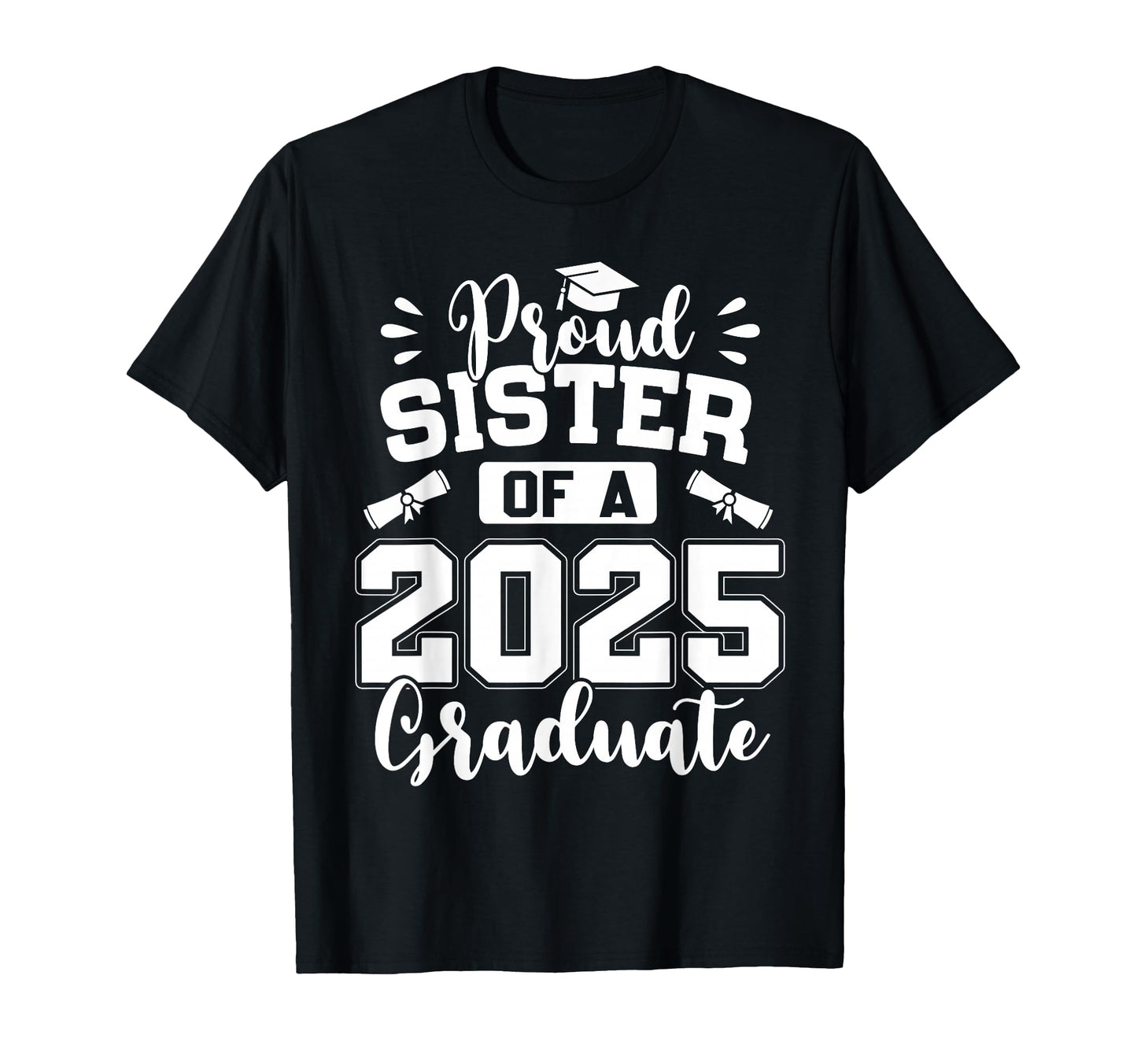 Proud Sister Class 2025 Graduate T-Shirt - Graphic Print for Adults - T-Shirt, Sweatshirt, Hoodie