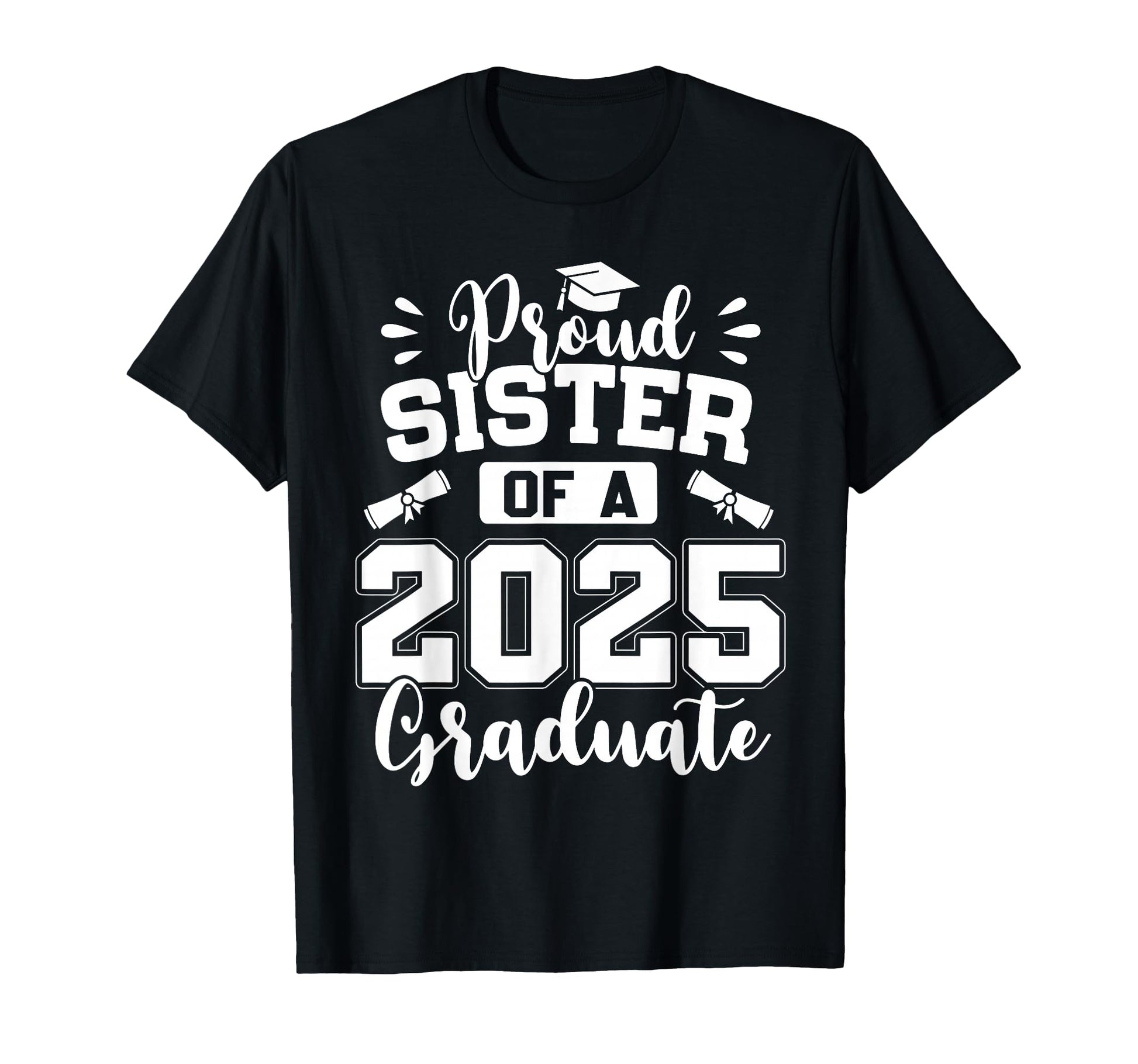 Proud Sister Class 2025 Graduate T-Shirt - Graphic Print for Adults - T-Shirt, Sweatshirt, Hoodie