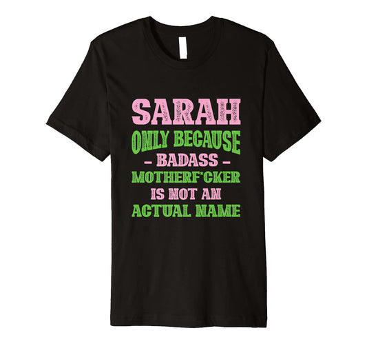 Badass Sarah Name Unique Nickname T-Shirt - Casual Everyday Wear Unisex - T-Shirt, Sweatshirt, Hoodie