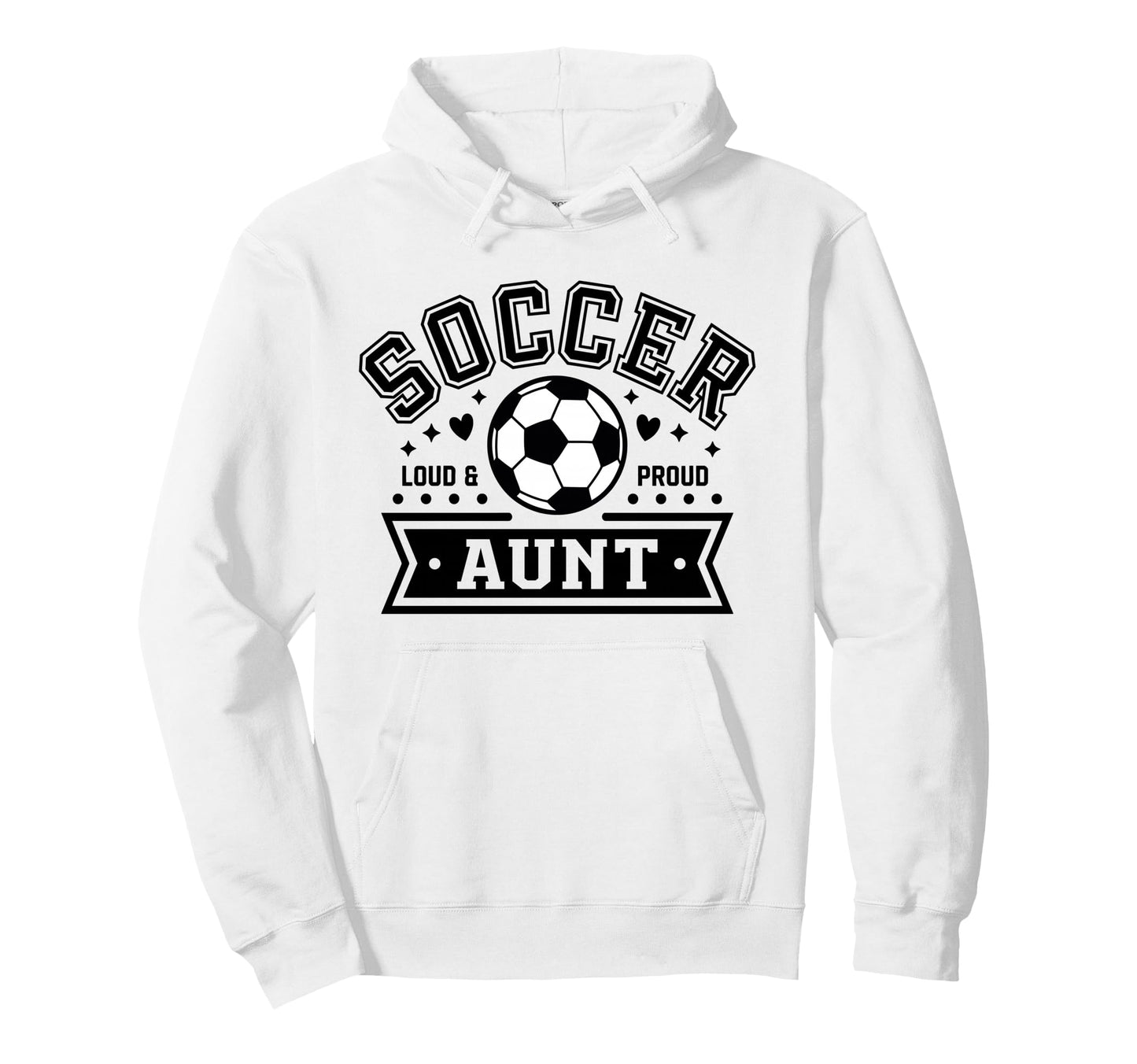 Loud Proud Soccer Aunt Auntie Team Hoodie - Aesthetic Graphic for Adults - T-Shirt, Sweatshirt, Hoodie