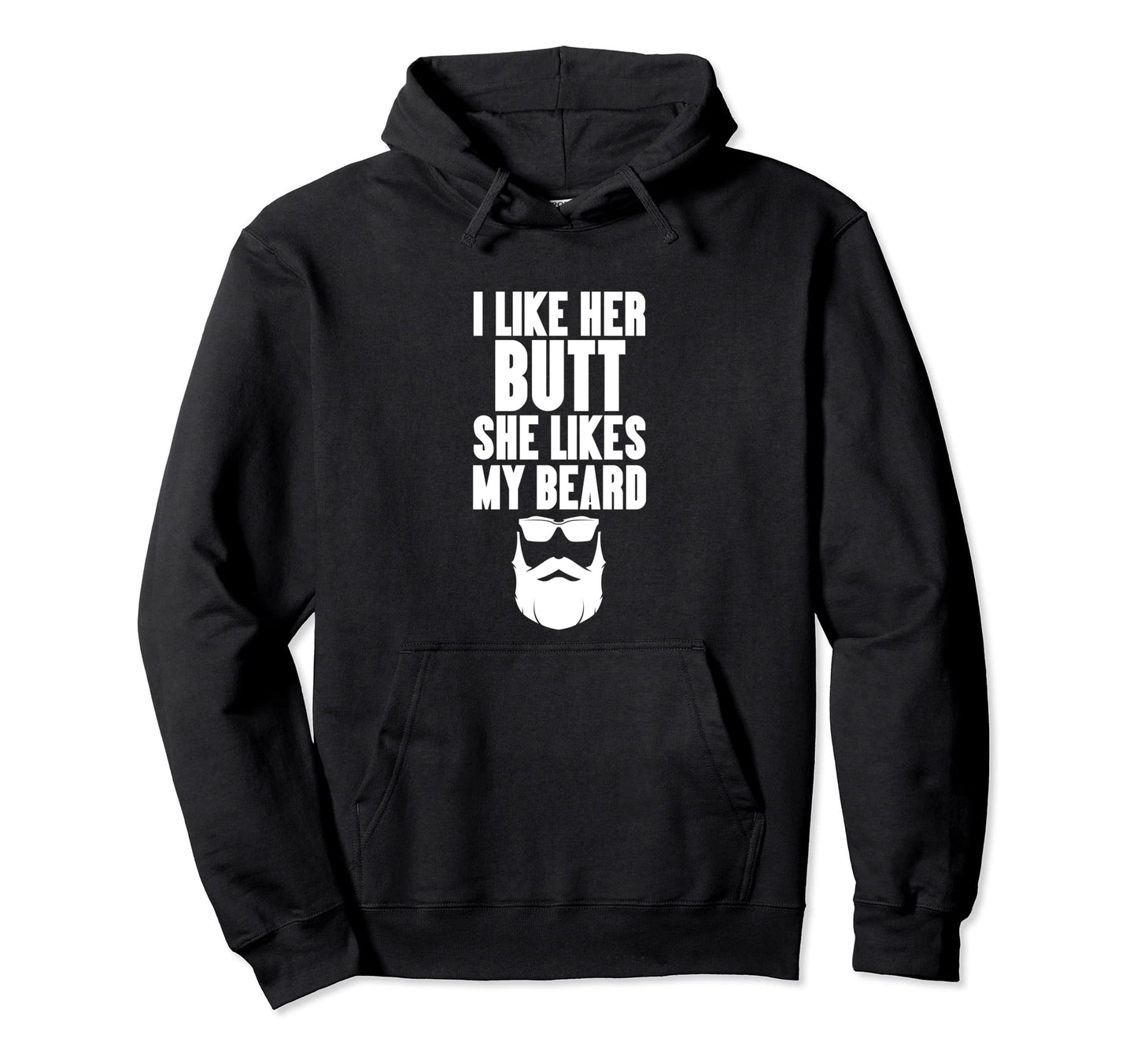 I Like Her Butt She Likes My Beard Dads Hoodie - Graphic Print Men Women - T-Shirt, Sweatshirt, Hoodie