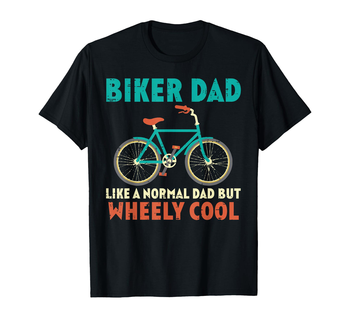 Biker Dad Like Normal But Wheely T-Shirt - Custom Art Print Men Women - T-Shirt, Sweatshirt, Hoodie