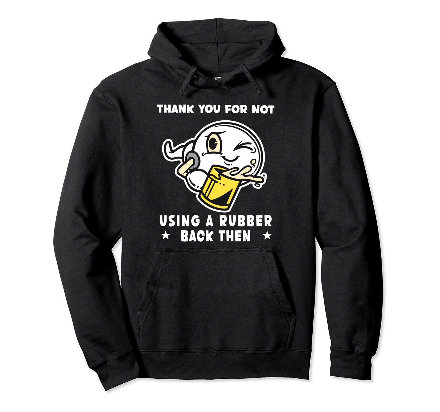 Thank You Not Using Condom Back Then Hoodie - Graphic Print Men Women - T-Shirt, Sweatshirt, Hoodie