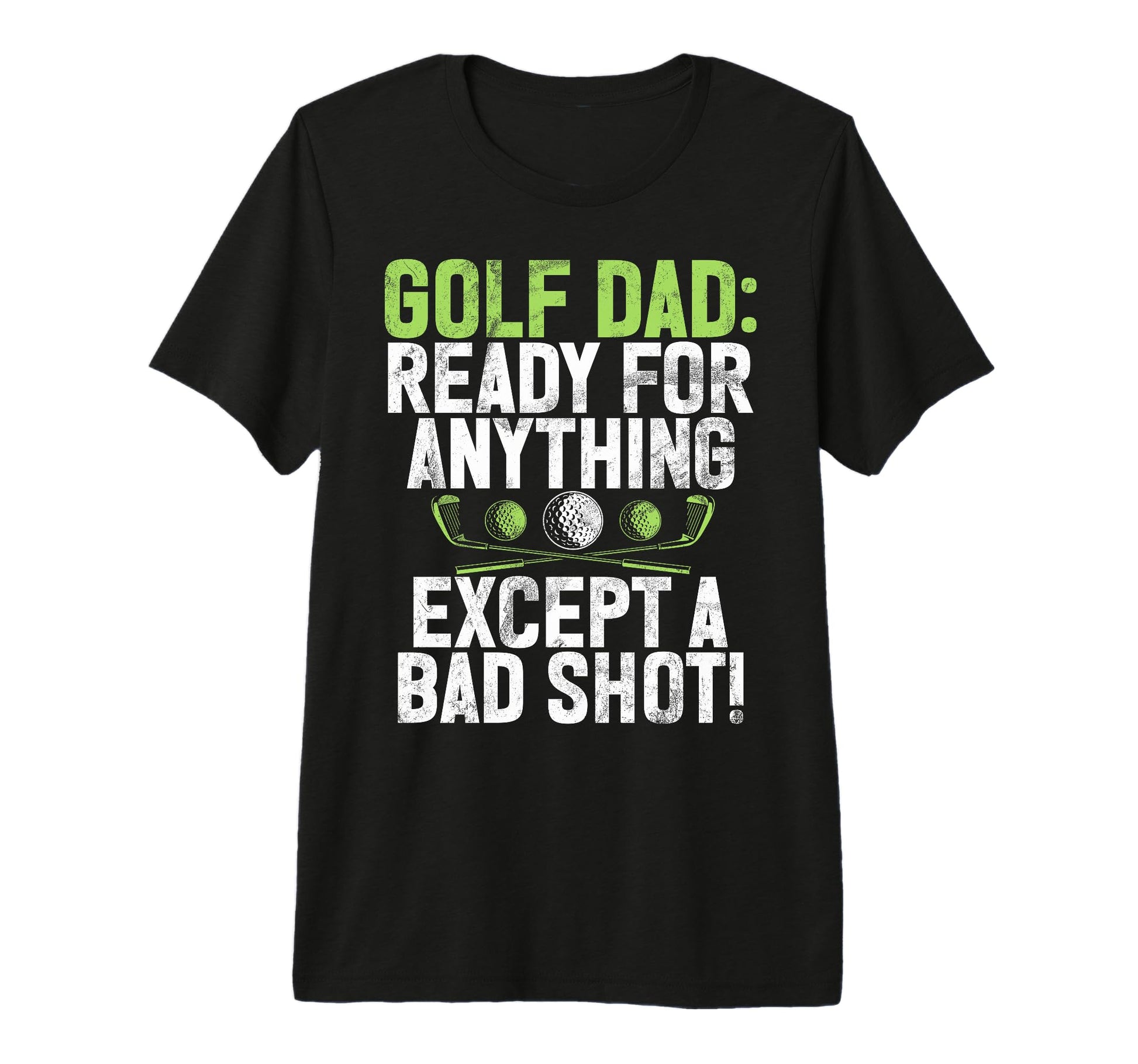 Ready Anything Except Bad Shot Golf Dad T-Shirt - Minimalist Print Unisex - T-Shirt, Sweatshirt, Hoodie