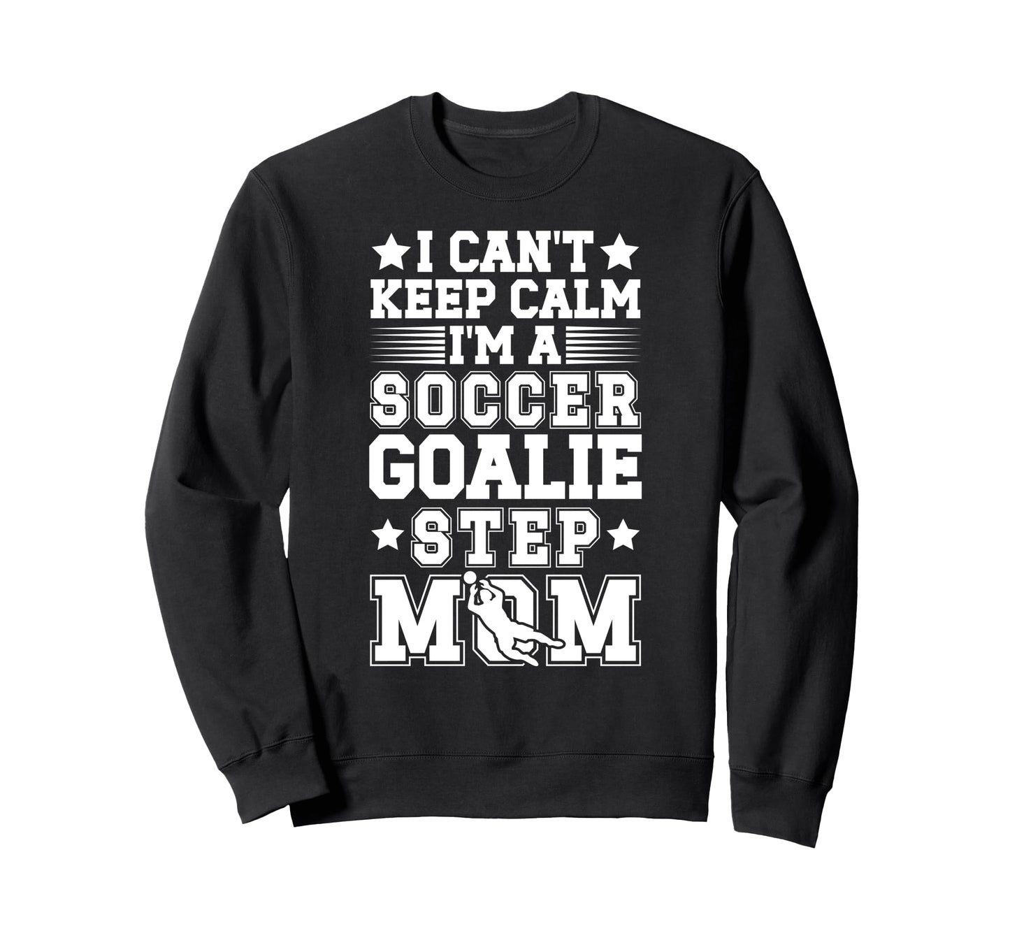 Im Soccer Goalie Step Mom Soccer Sweatshirt - Minimalist Print for Adults - T-Shirt, Sweatshirt, Hoodie
