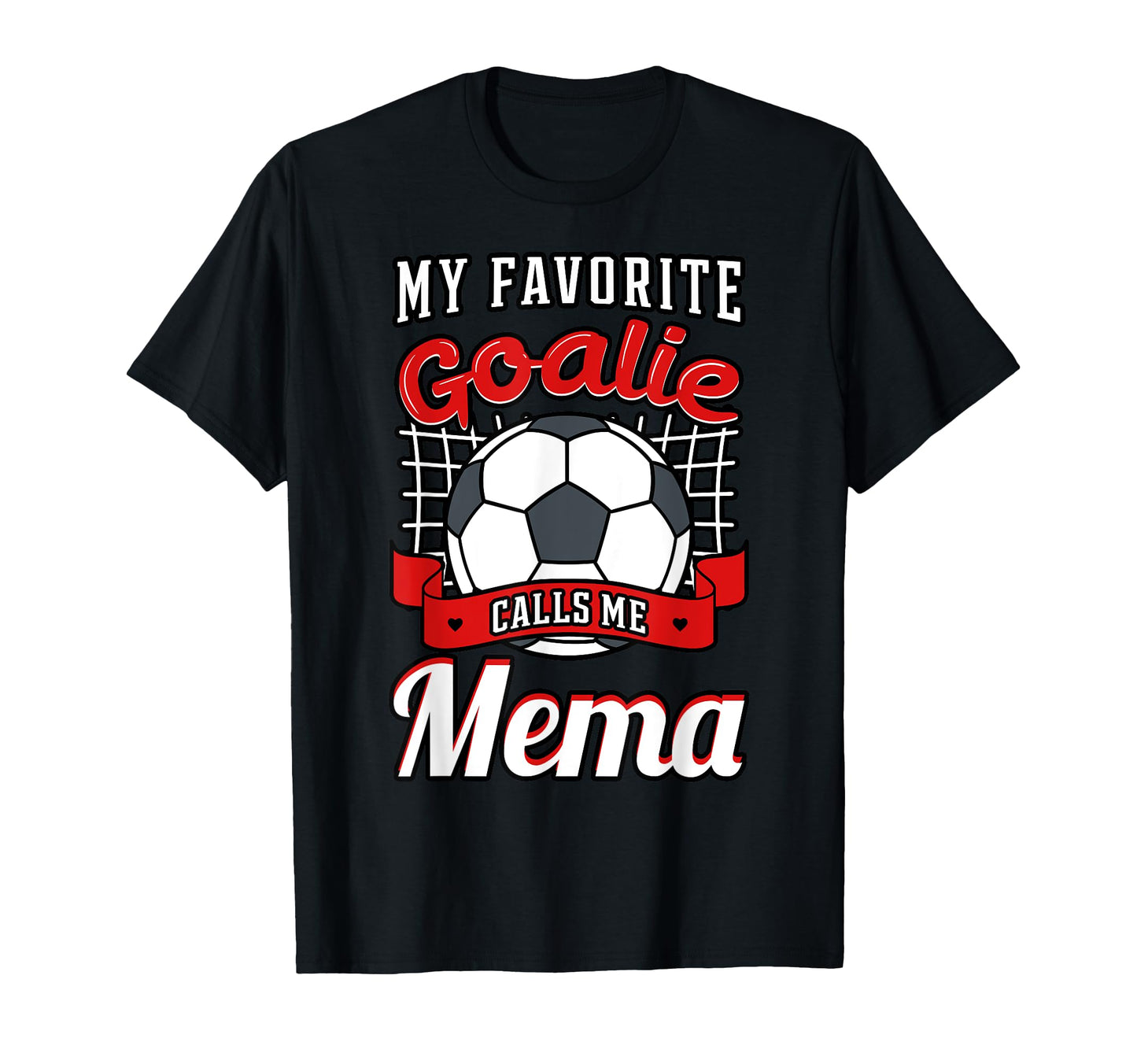 My Favorite Goalie Calls Me Mema Soccer T-Shirt - Novelty Apparel Unisex - T-Shirt, Sweatshirt, Hoodie