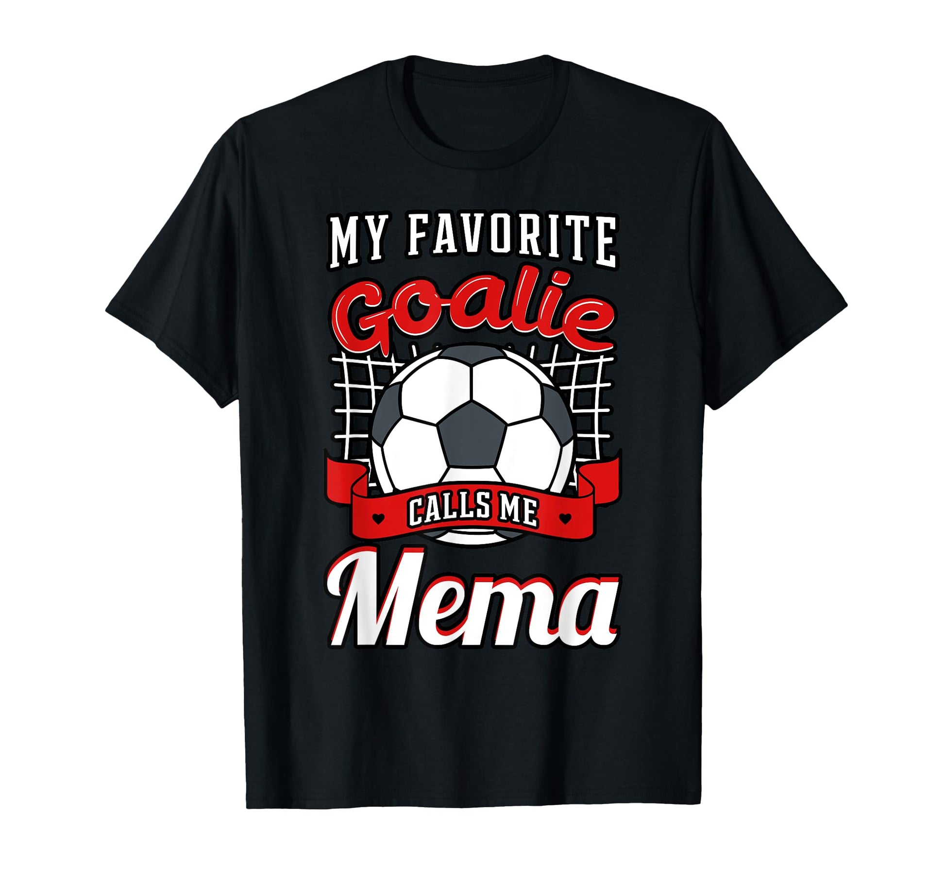 My Favorite Goalie Calls Me Mema Soccer T-Shirt - Novelty Apparel Unisex - T-Shirt, Sweatshirt, Hoodie