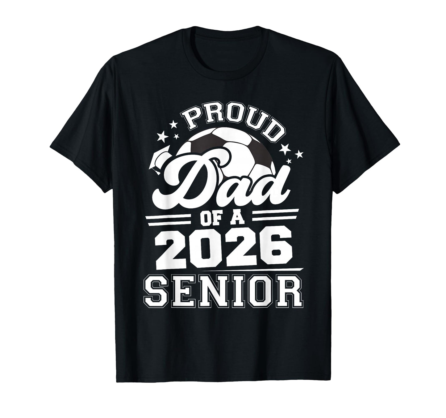 Proud Dad 2026 Senior Soccer T-Shirt - Aesthetic Graphic Men Women - T-Shirt, Sweatshirt, Hoodie
