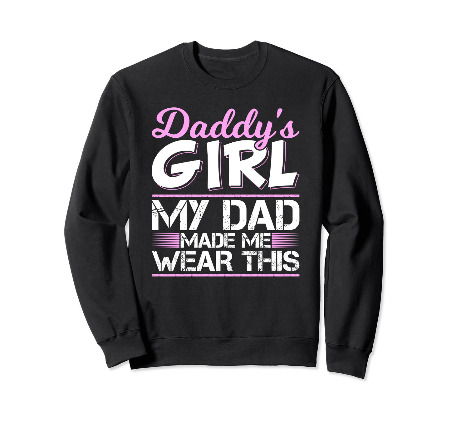 Daddys My Dad Made Me To Make This Dad Sweatshirt - Graphic Print Men Women - T-Shirt, Sweatshirt, Hoodie