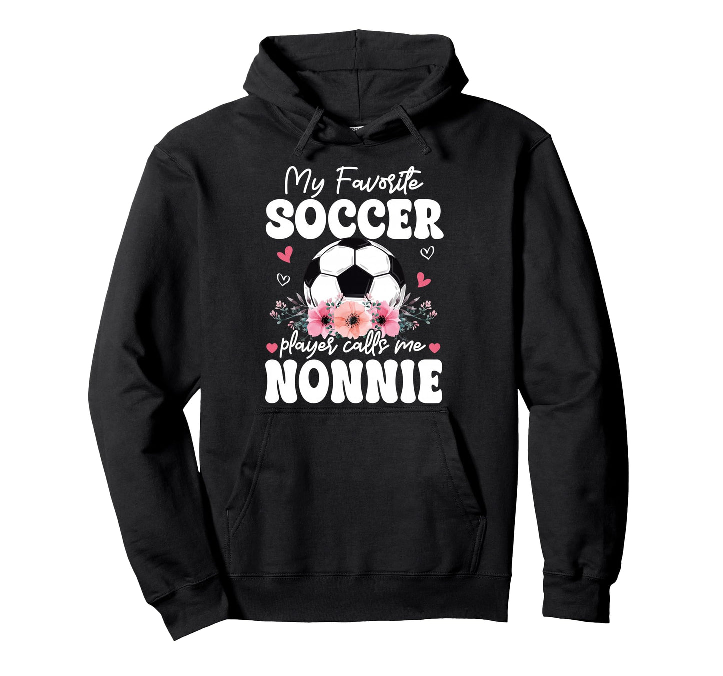 My Favorite Soccer Player Calls Me Nonnie Hoodie - Trendy Graphic Unisex - T-Shirt, Sweatshirt, Hoodie