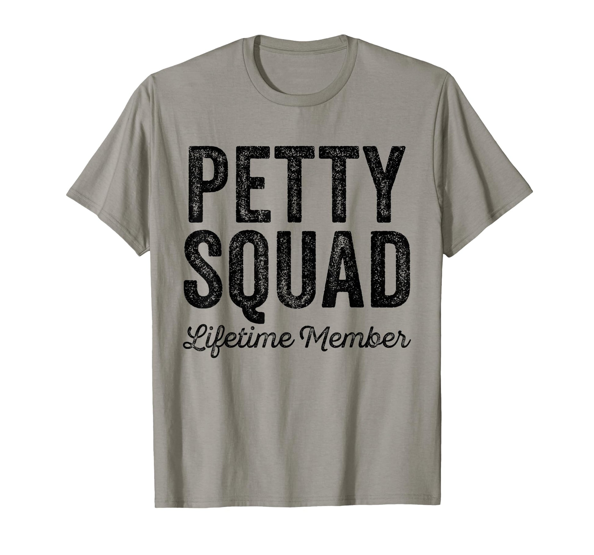 Petty Squad Lifetime Member Team T-Shirt - Fun Novelty Design Men Women - T-Shirt, Sweatshirt, Hoodie