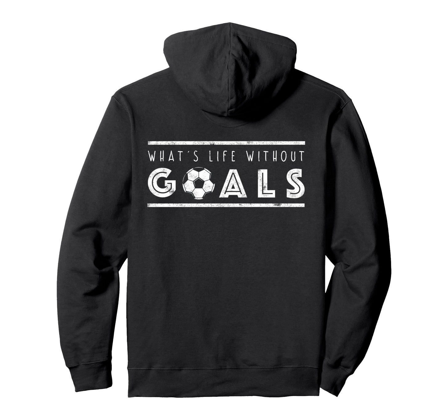 What S Life Without Goals Soccer Funny Goal Hoodie - Graphic Print Unisex - T-Shirt, Sweatshirt, Hoodie