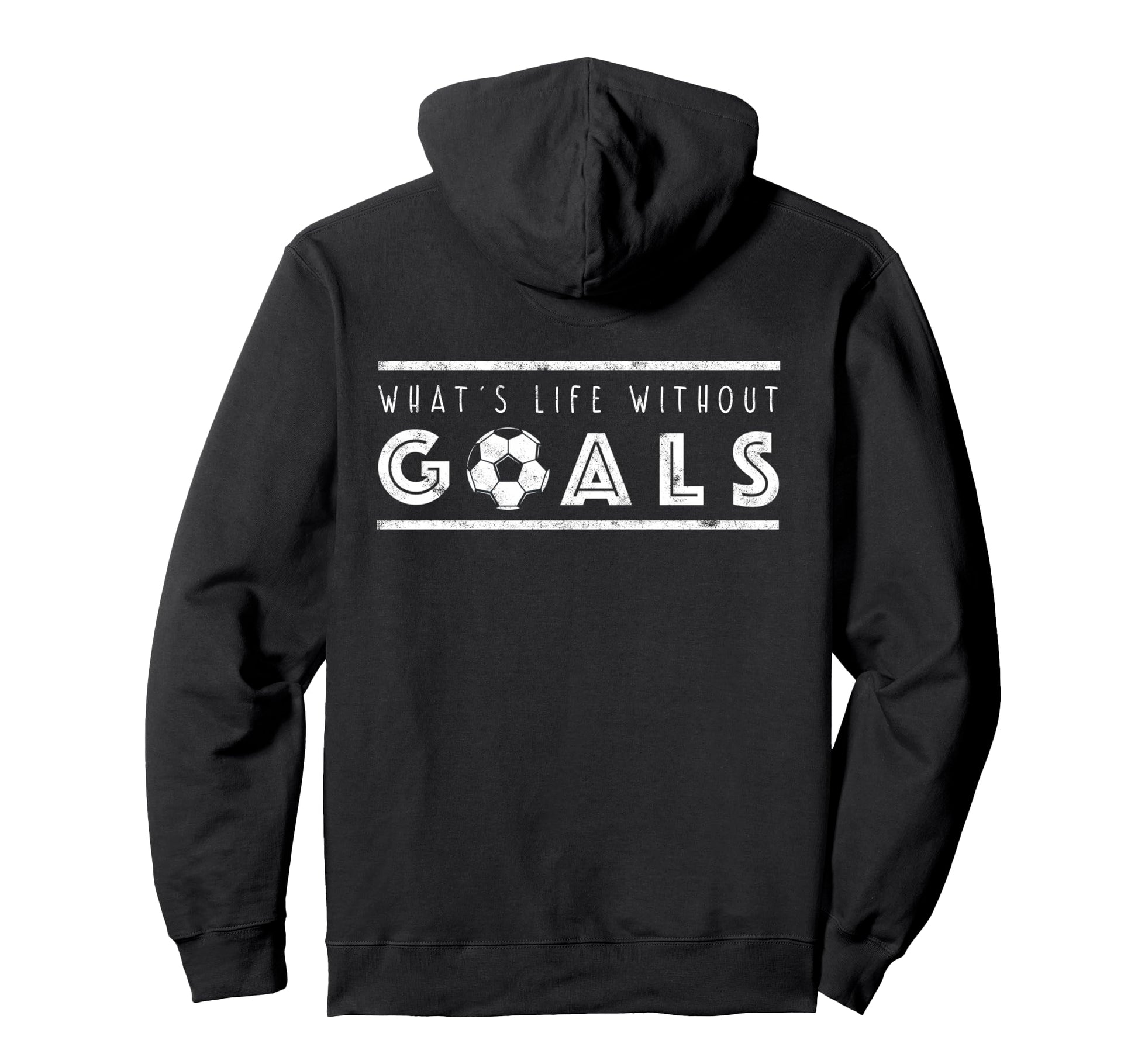 What S Life Without Goals Soccer Funny Goal Hoodie - Graphic Print Unisex - T-Shirt, Sweatshirt, Hoodie