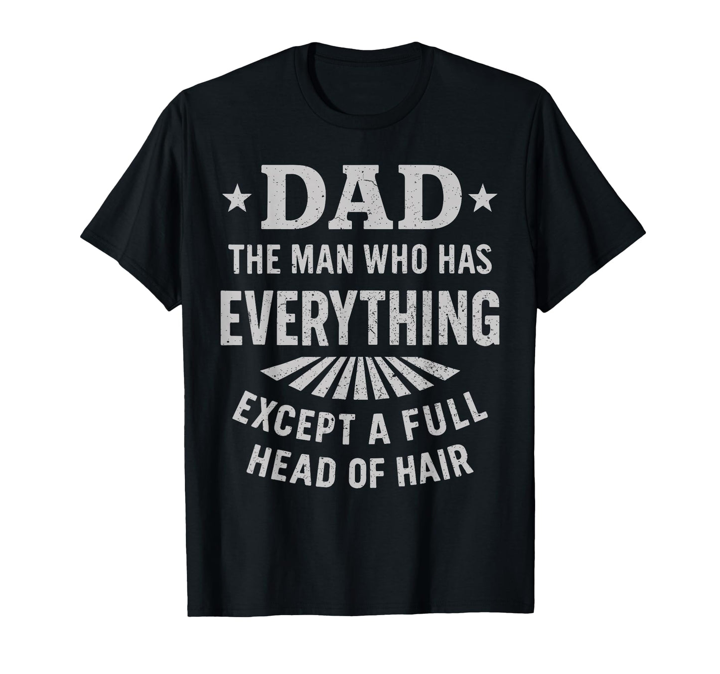 Dad Who Has Everything Except Full T-Shirt - Fun Novelty Design Unisex - T-Shirt, Sweatshirt, Hoodie