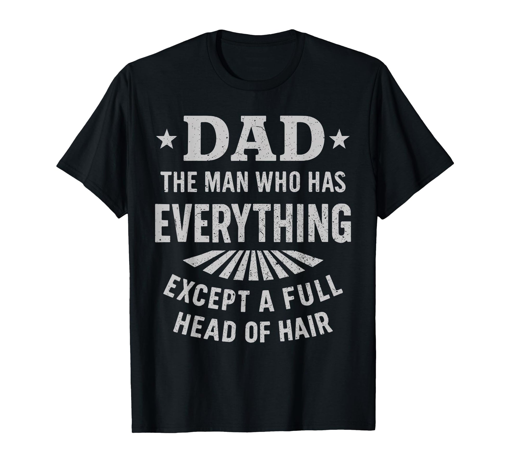 Dad Who Has Everything Except Full T-Shirt - Fun Novelty Design Unisex - T-Shirt, Sweatshirt, Hoodie