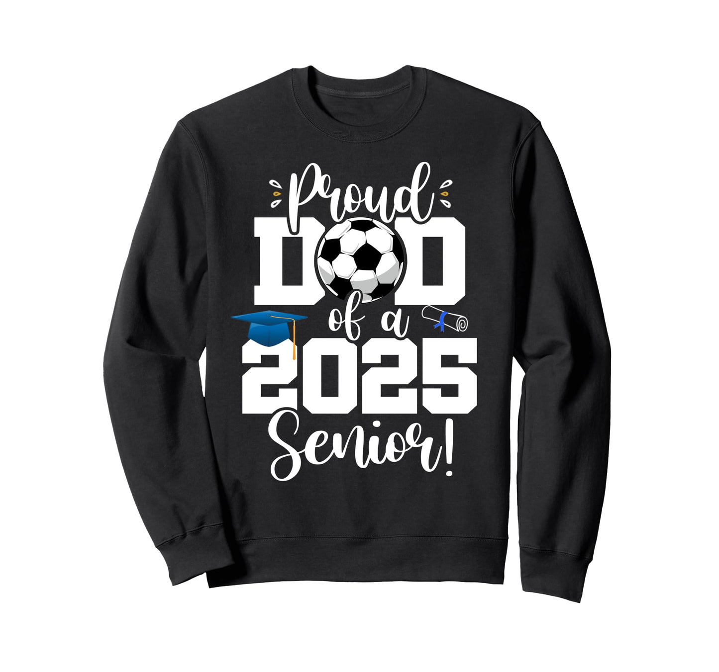 Proud Dad Class 2025 Senior Sweatshirt - Custom Art Print for Adults - T-Shirt, Sweatshirt, Hoodie