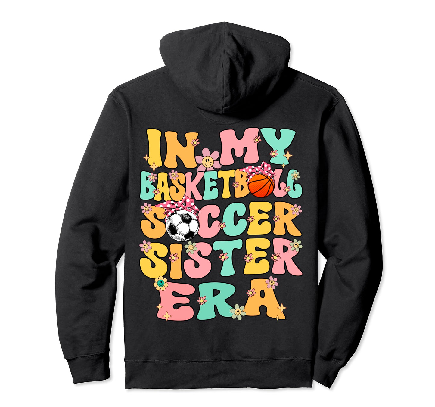 My Basketball Soccer Sister Era Soccer Hoodie - Unique Graphic for Adults - T-Shirt, Sweatshirt, Hoodie