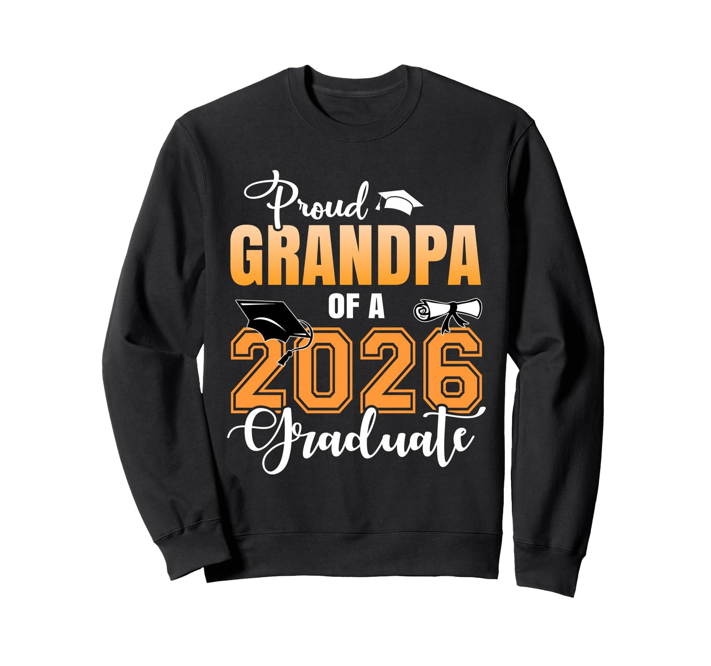 Proud Grandpa 2026 Graduate Sweatshirt - Casual Everyday Wear Men Women - T-Shirt, Sweatshirt, Hoodie