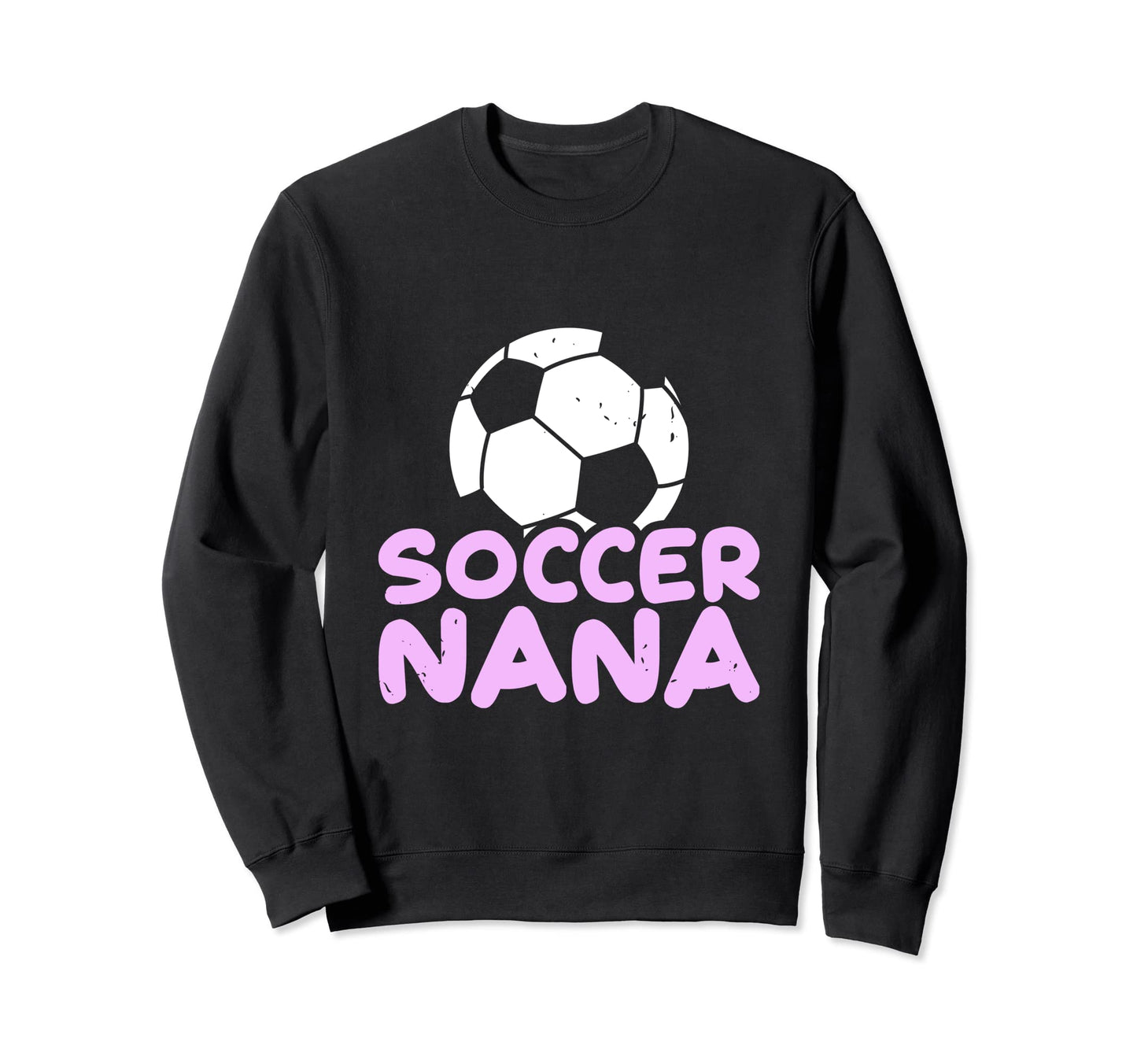Soccer Nana Grandma Football Sweatshirt - Casual Everyday Wear Men Women - T-Shirt, Sweatshirt, Hoodie
