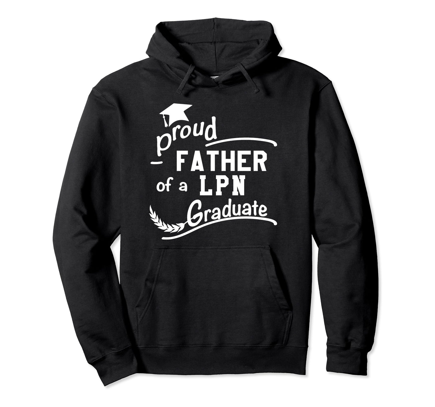 Proud Father Lpn Graduate Nursing Hoodie - Trendy Graphic Men Women - T-Shirt, Sweatshirt, Hoodie