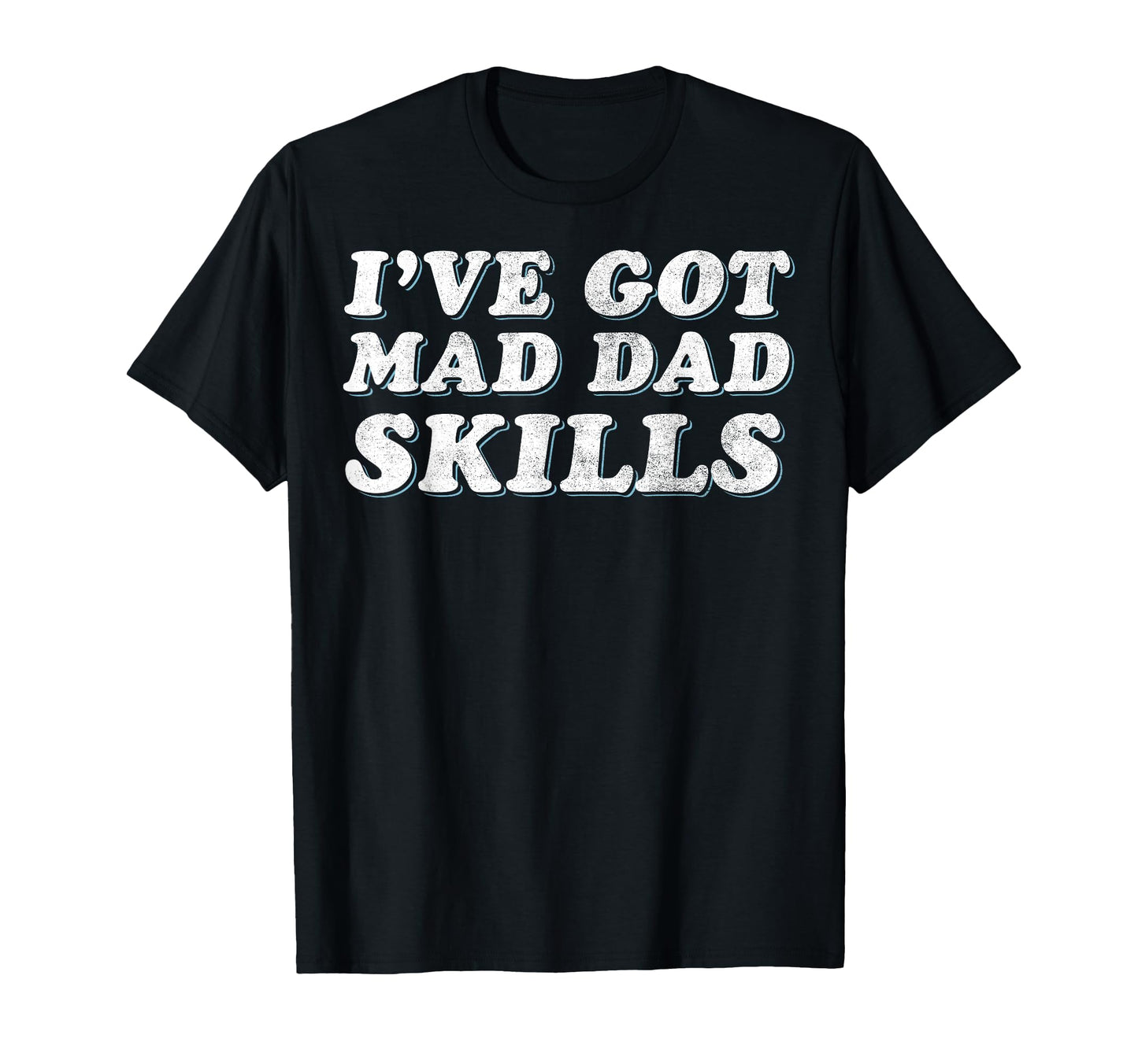 Mad Dad Skills Dad Joke Fathers Day T-Shirt - Custom Art Print for Adults - T-Shirt, Sweatshirt, Hoodie