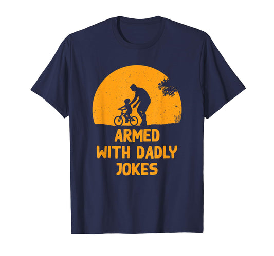 Armed Dadly Jokes Funny Dad Daddy T-Shirt - Trendy Graphic Men Women - T-Shirt, Sweatshirt, Hoodie